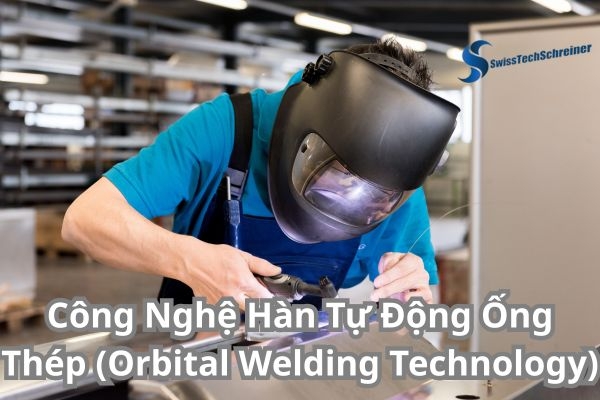 Công Nghệ Hàn Tự Động Ống Thép (Orbital Welding Technology)