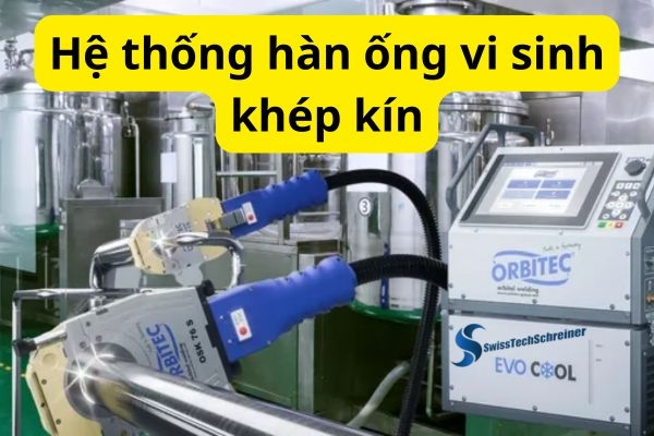 Hệ thống hàn ống vi sinh khép kín- Orbital welding machine