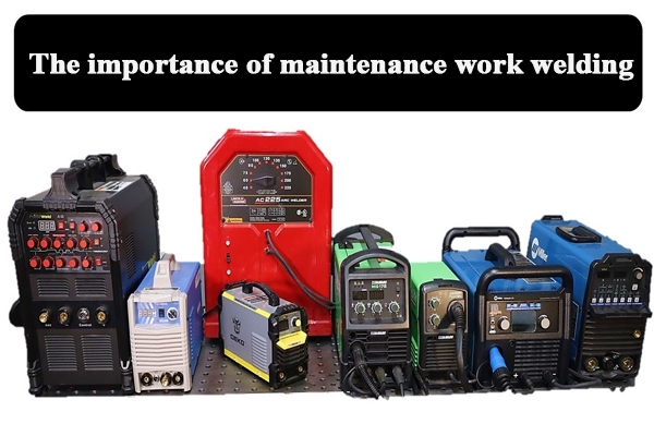 How important is maintenance work welding?