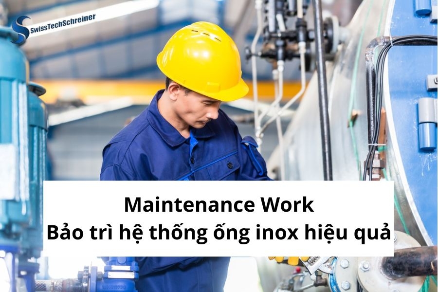 Maintenance Work: Bảo trì hệ thống ống inox hiệu quả