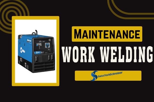 Những lưu ý khi bảo trì hàn maintenance work welding