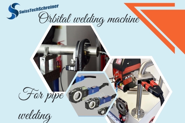 Reasons why orbital welding machines are suitable for pipe welding