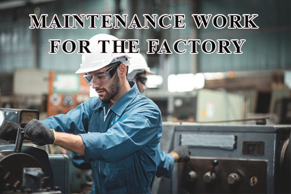 Maintenance work for the factory, why they need it